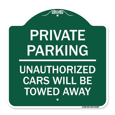 Signmission Private Parking Unauthorized Cars Will Towed Away, Green & White Alum Sign, 18" x 18", GW-1818-23260 A-DES-GW-1818-23260